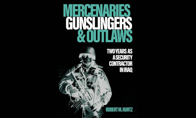 Book Review: Mercenaries, Gunslingers, and Outlaws by Robert M. Kurtz Book Review: Mercenaries, Gunslingers, and Outlaws by Robert M. Kurtz